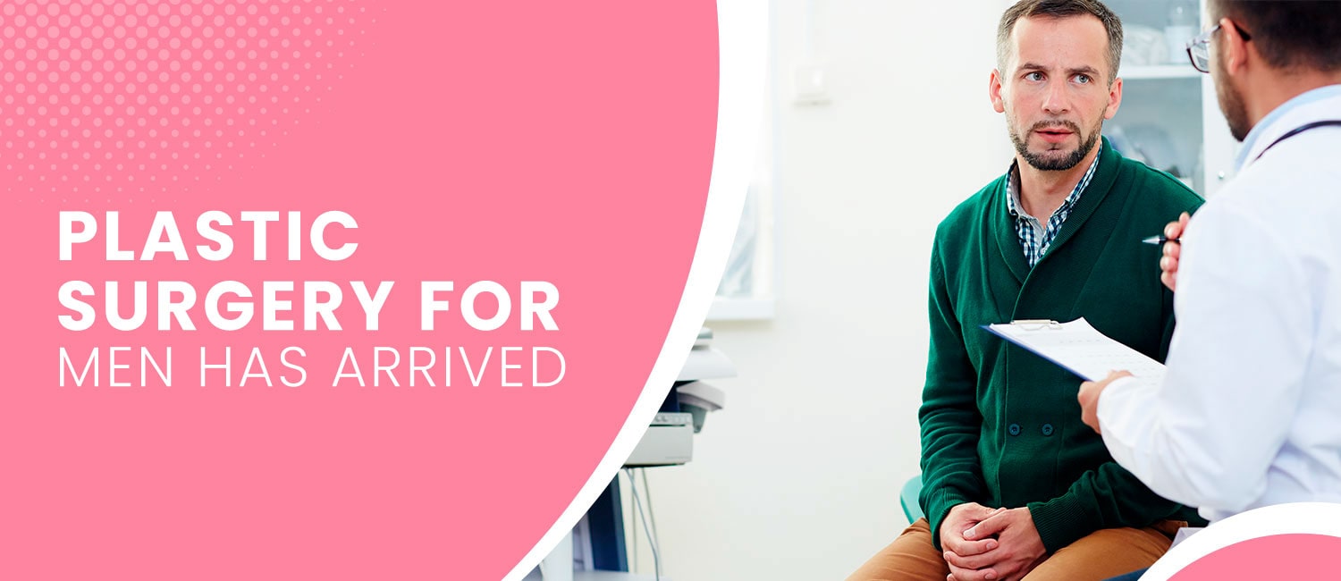 Plastic surgery for men has arrived