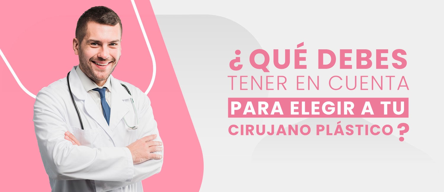 ¿Qué debes tener en cuenta para elegir a tu cirujano plástico?