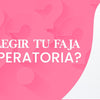 ¿Cómo elegir tu faja post operatoria?