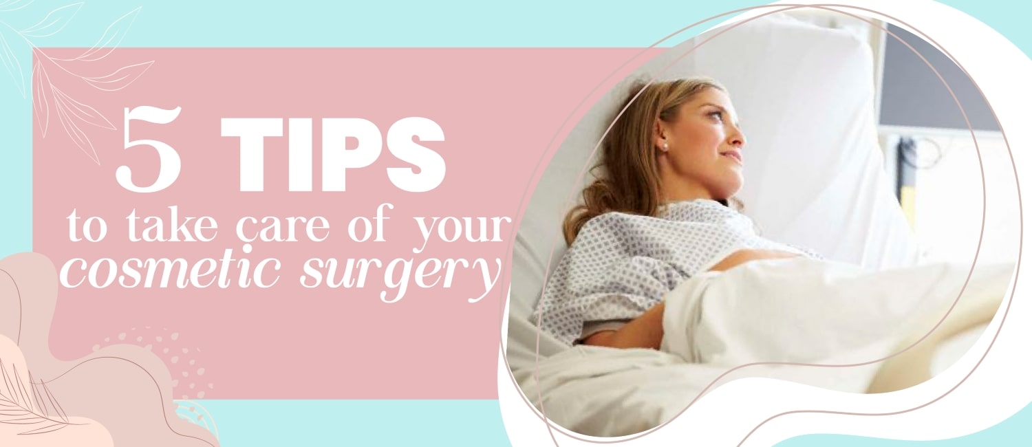 5 tips to take care of your cosmetic surgery