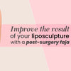 Improve the result of your liposculpture with a post-surgery faja