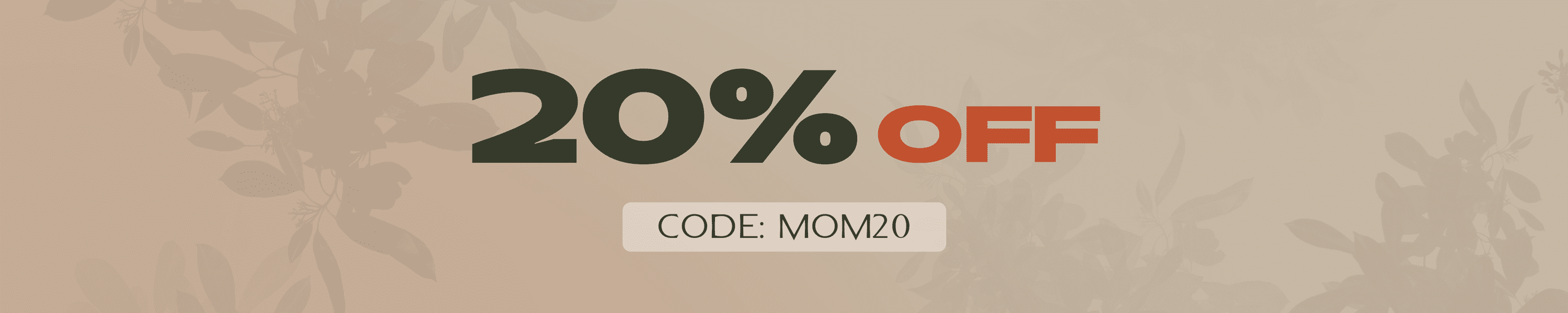 Mother's Day - 20% OFF